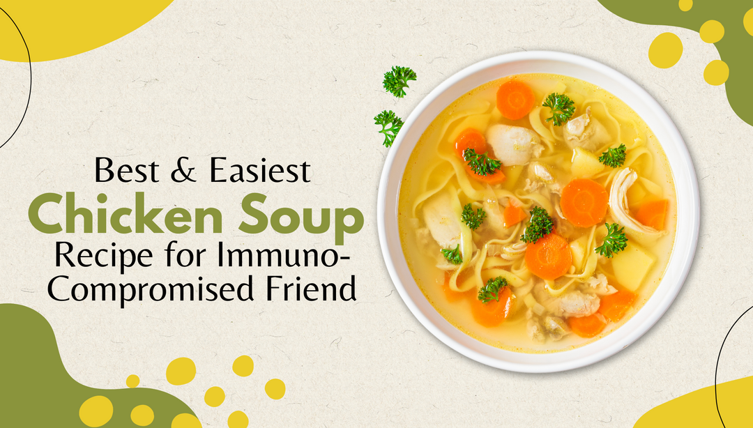 BEST & EASIEST Chicken Soup Recipe for Immuno-Compromised Friend