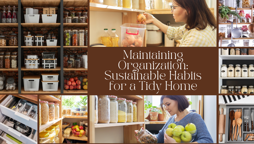 Maintaining Organization: Sustainable Habits for a Tidy Home